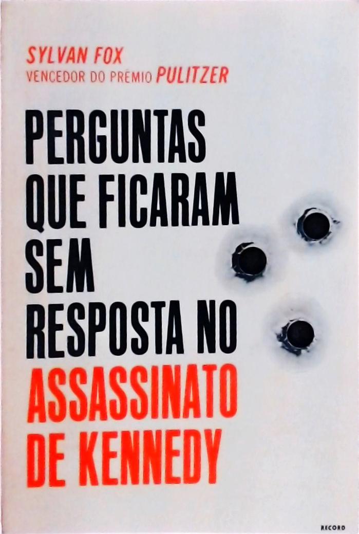 Perguntas que Ficaram sem Resposta no Assassinato de Kennedy