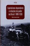Capitalismo Dependente E Relações De Poder No Brasil 1889-1930