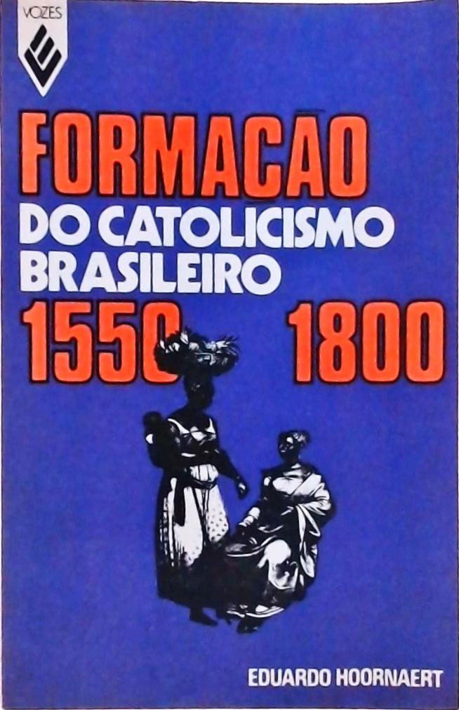 Formação Do Catolicismo Brasileiro 1550-1800