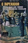 O Imperador Que Um Índio Mandou Fuzilar