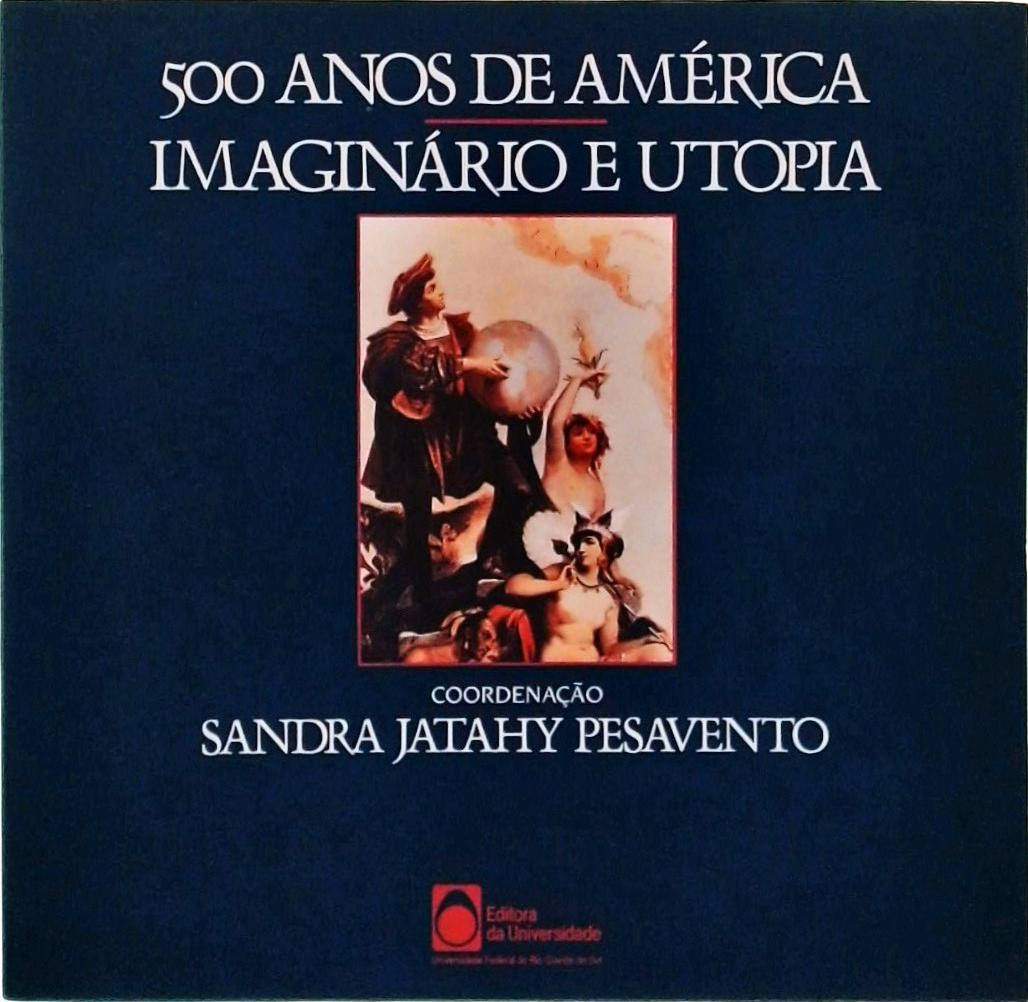 500 Anos De América: Imaginário E Utopia