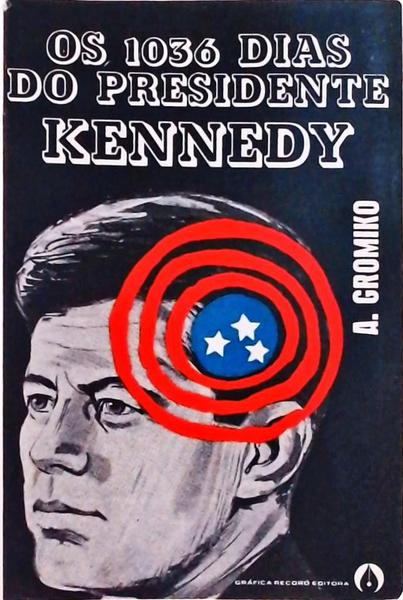 Os 1036 Dias Do Presidente Kennedy