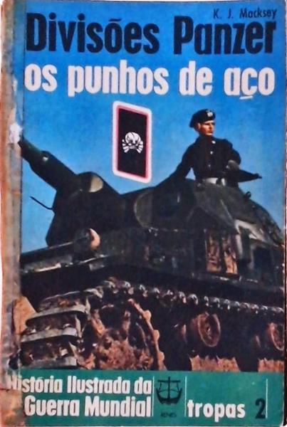 Divisões Panzer: Os Punhos De Aço