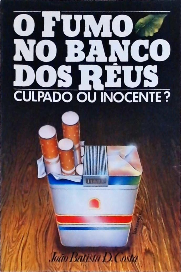 O Fumo no Banco dos Réus: Culpado Ou Inocente?