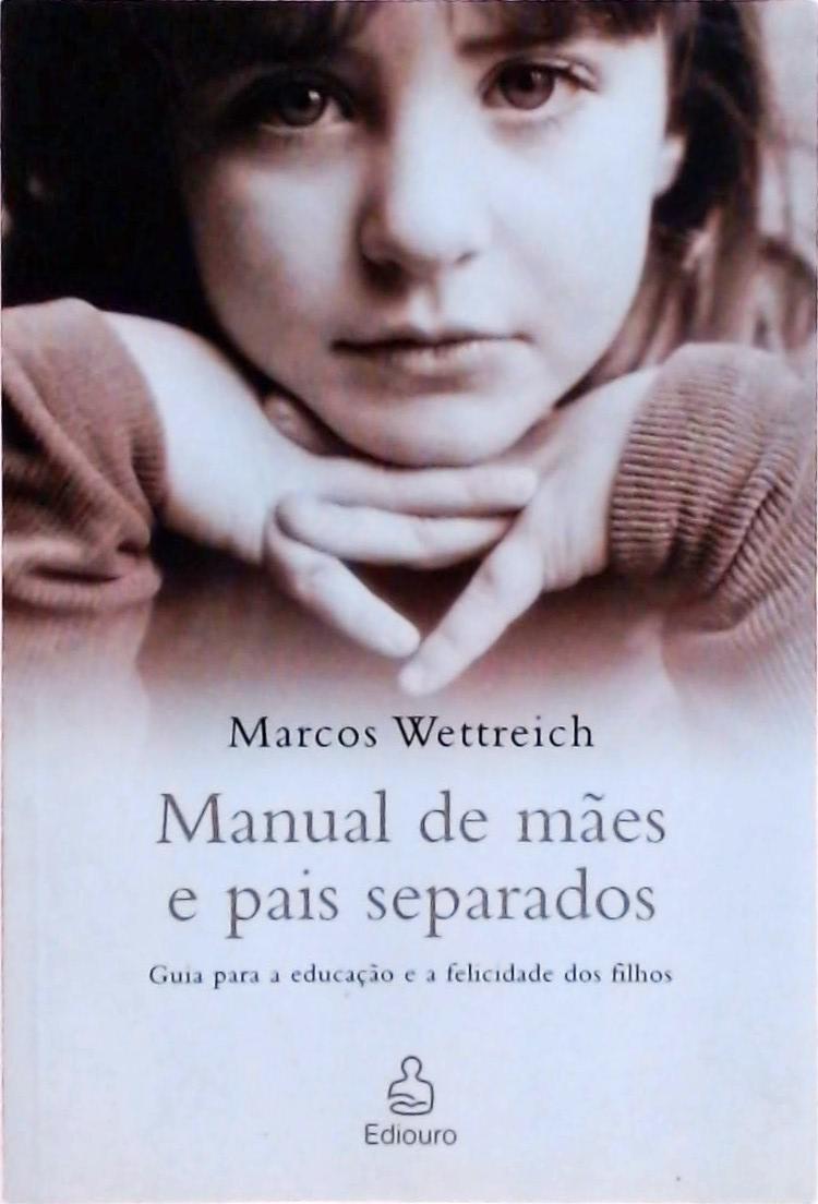 Manual De Mães E Pais Separados: Guia Para A Educação E A Felicidade Dos Filhos