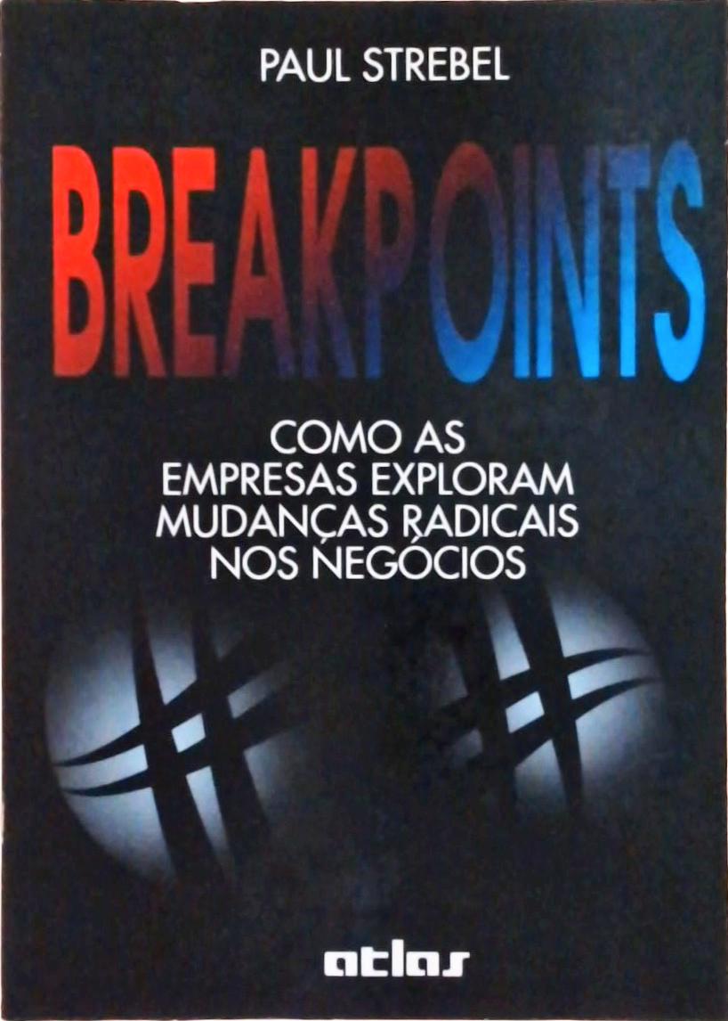 Breakpoints: Como as Empresas Exploram Mudanças Radicais Nos Negócios