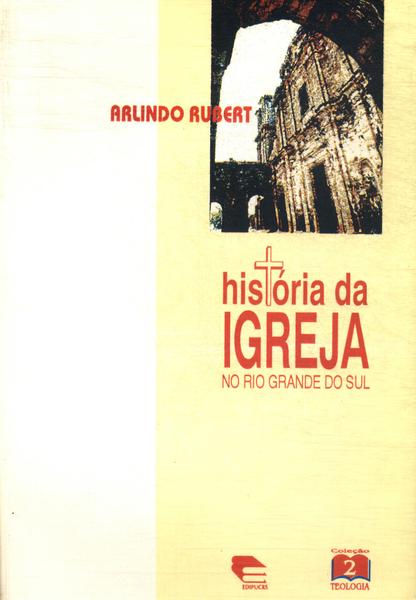Historia Da Igreja No Rio Grande Do Sul Vol 1: Época Colonial (1626 - 1822)