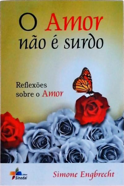 O Amor Não É Surdo: Reflexões Sobre O Amor