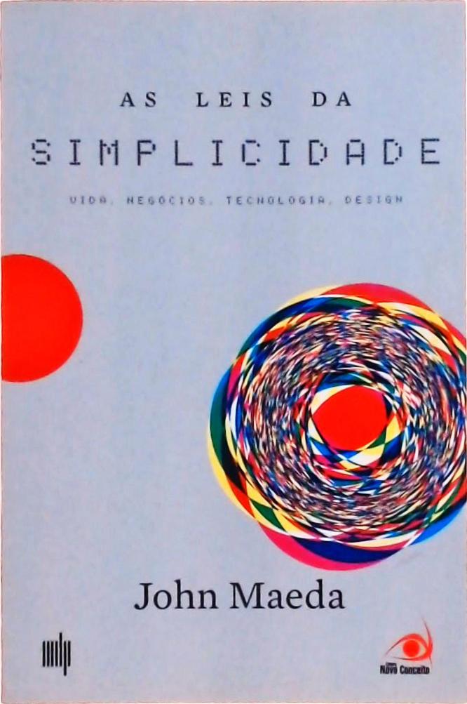 As Leis Da Simplicidade: Vida, Negócios, Tecnologia, Design