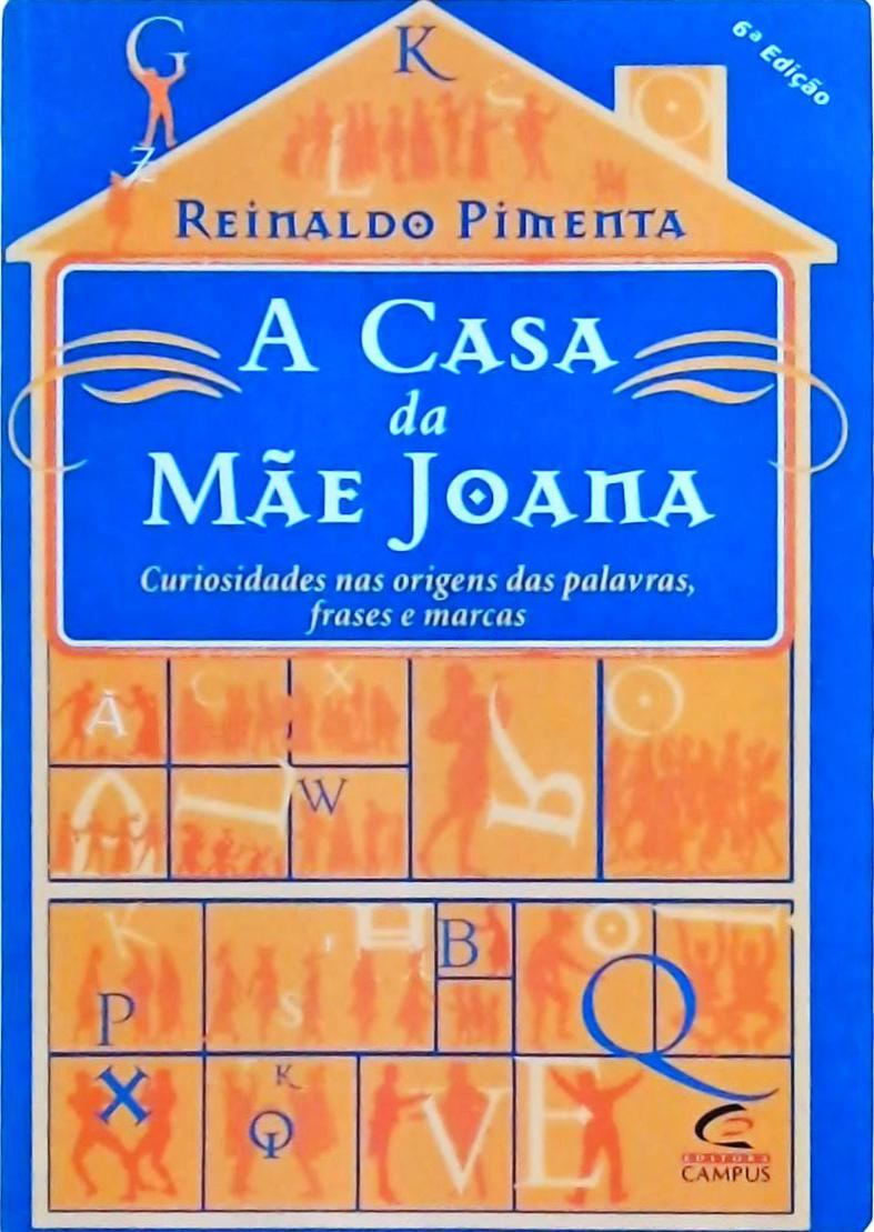 A Casa Da Mãe Joana: Curiosidades Nas Origens Das Palavras, Frases E Marcas