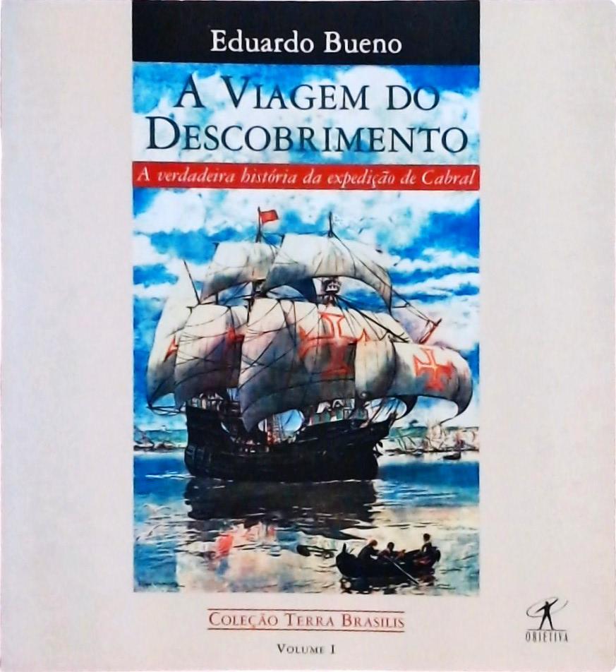 A Viagem Do Descobrimento: A Verdadeira História Da Expedição De Cabral (Terra Brasilis; 1)