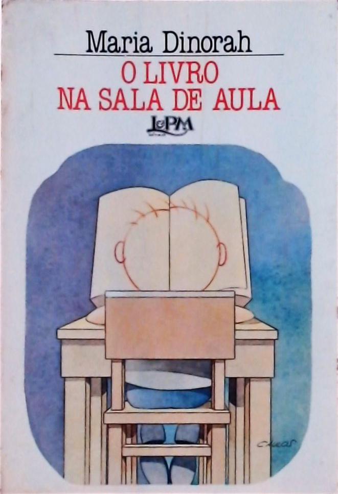 O Livro na Sala de Aula: Uma Alternativa em Educação e Leitura