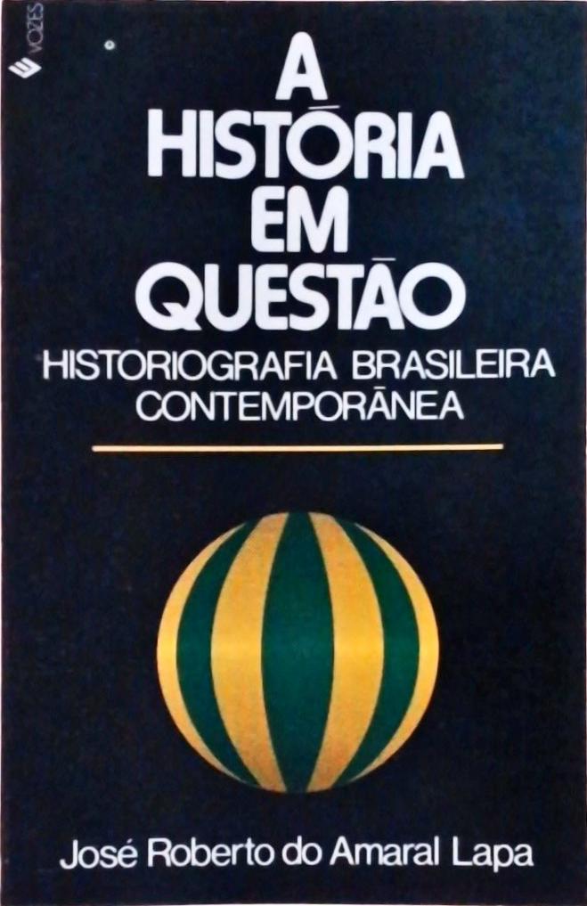 A História Em Questão: Historiografia Brasileira Contemporânea