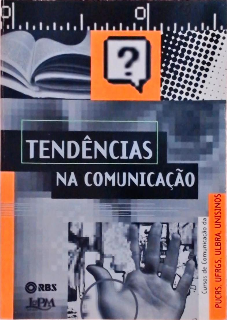 Tendências Na Comunicação - Cursos De Comunicação Da Pucrs, Ufrgs, Ulbra, Unisinos