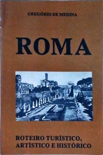 Roma: Roteiro Turístico, Artístico E Histórico