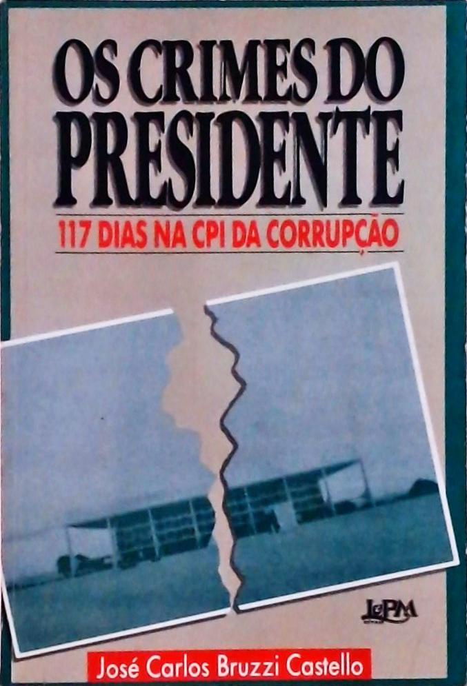 Os Crimes do Presidente: 117 Dias na CPI da Corrupção