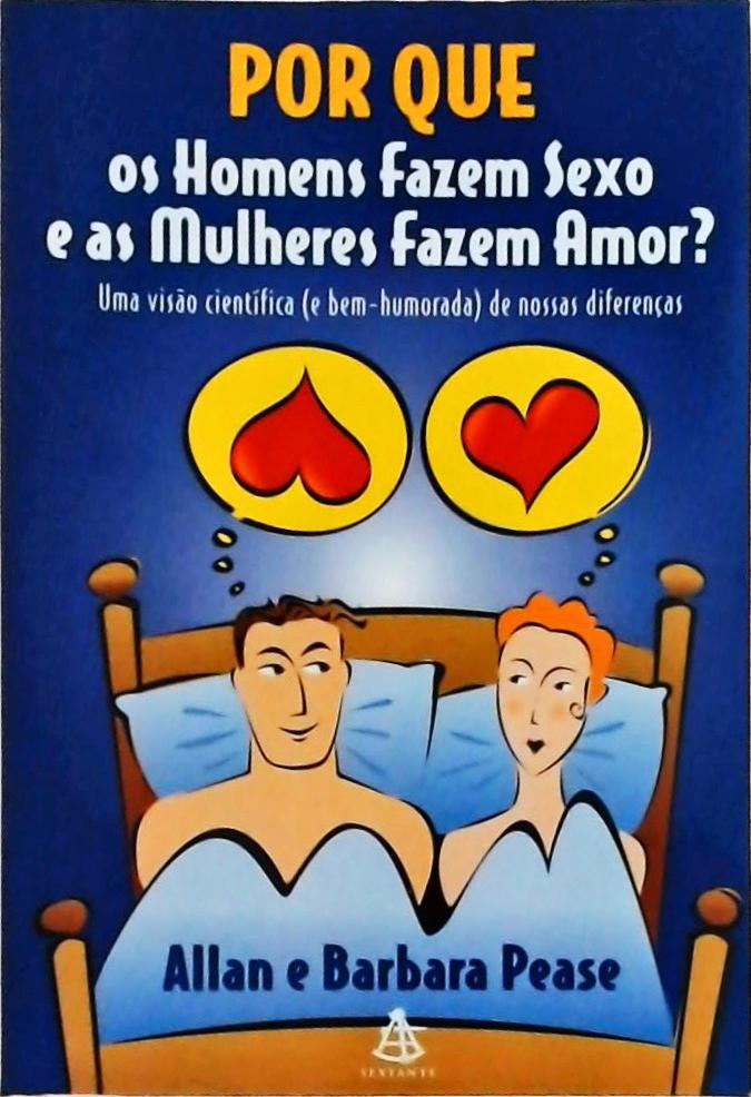 Por Que Os Homens Fazem Sexo E As Mulheres Fazem Amor?