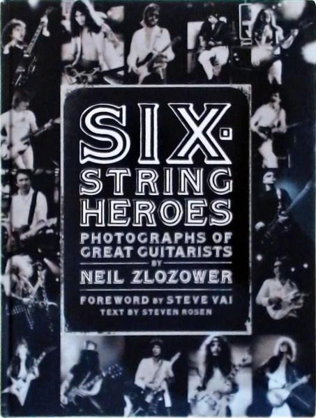 Six String Heroes: Photographs Os Great Guitarists