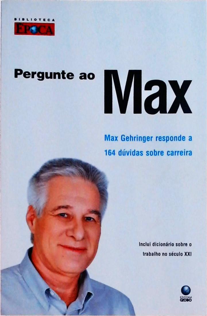 Pergunte Ao Max: Max Gehringer Responde A 164 Dúvidas Sobre Carreira