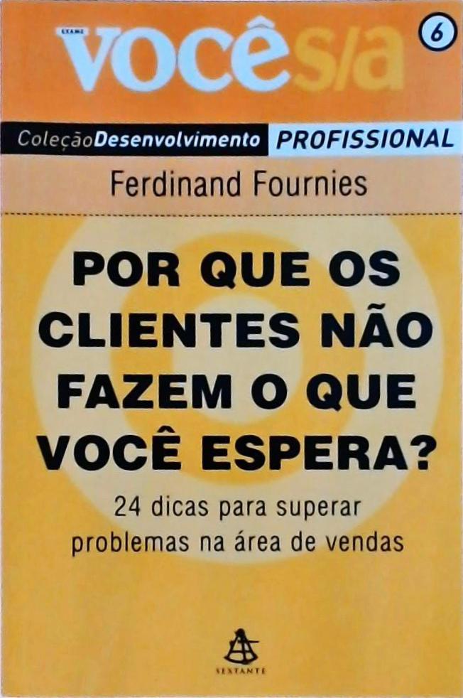 Por Que Os Clientes Não Fazem O Que Você Espera? 24 Dicas Para Superar Problemas Na Área De Venda