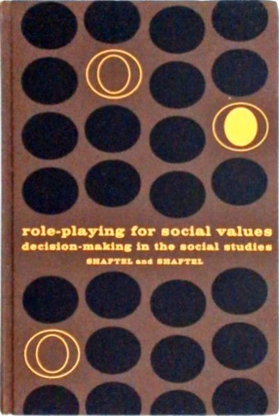 Role-Playing For Social Values: Decision-Making In The Social Studies