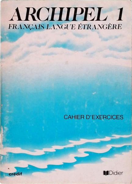 Archipel: Français Langue Étrangère Cahier D'Exercices Vol 1