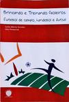 Brincando E Treinando Goleiros: Futebol De Campo, Handebol E Futsal