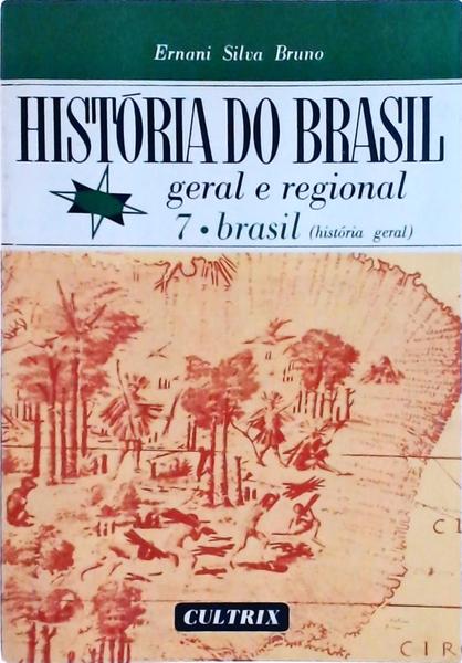 História Do Brasil: Geral E Regional Vol 7