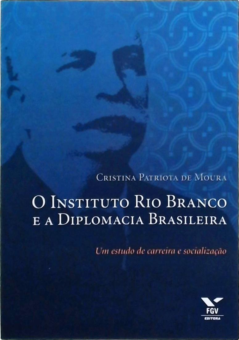 O Instituto Rio Branco E A Diplomacia Brasileira
