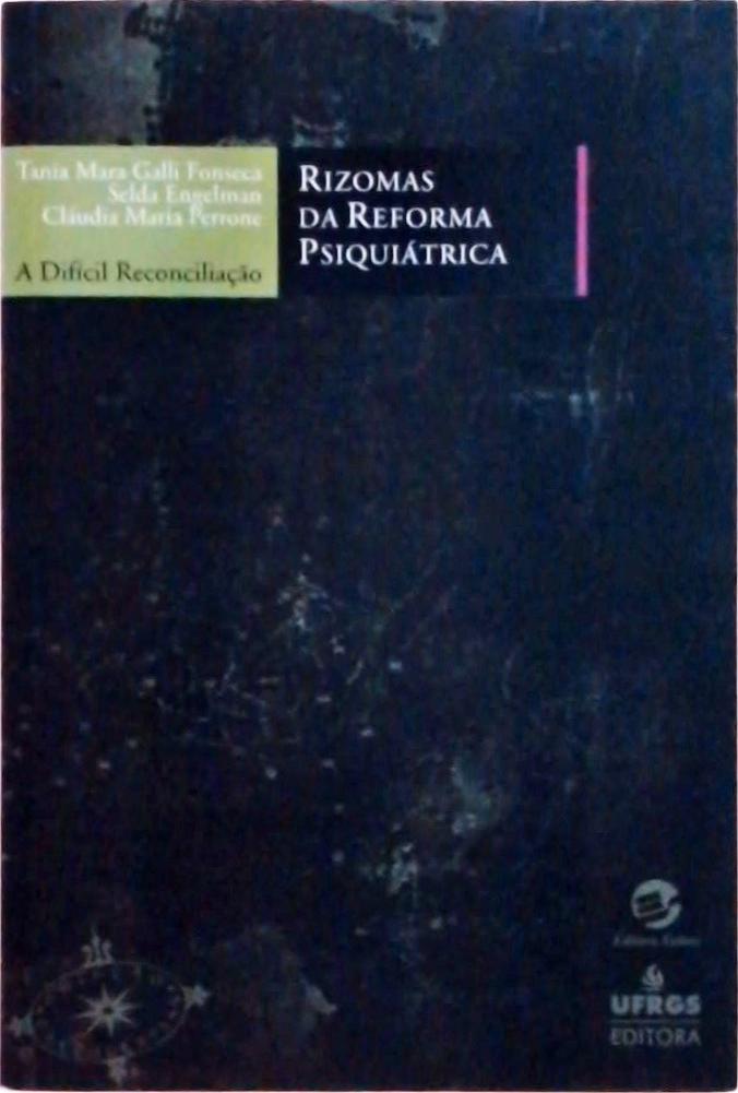 Rizomas Da Reforma Psiquiátrica: A Difícil Reconciliação