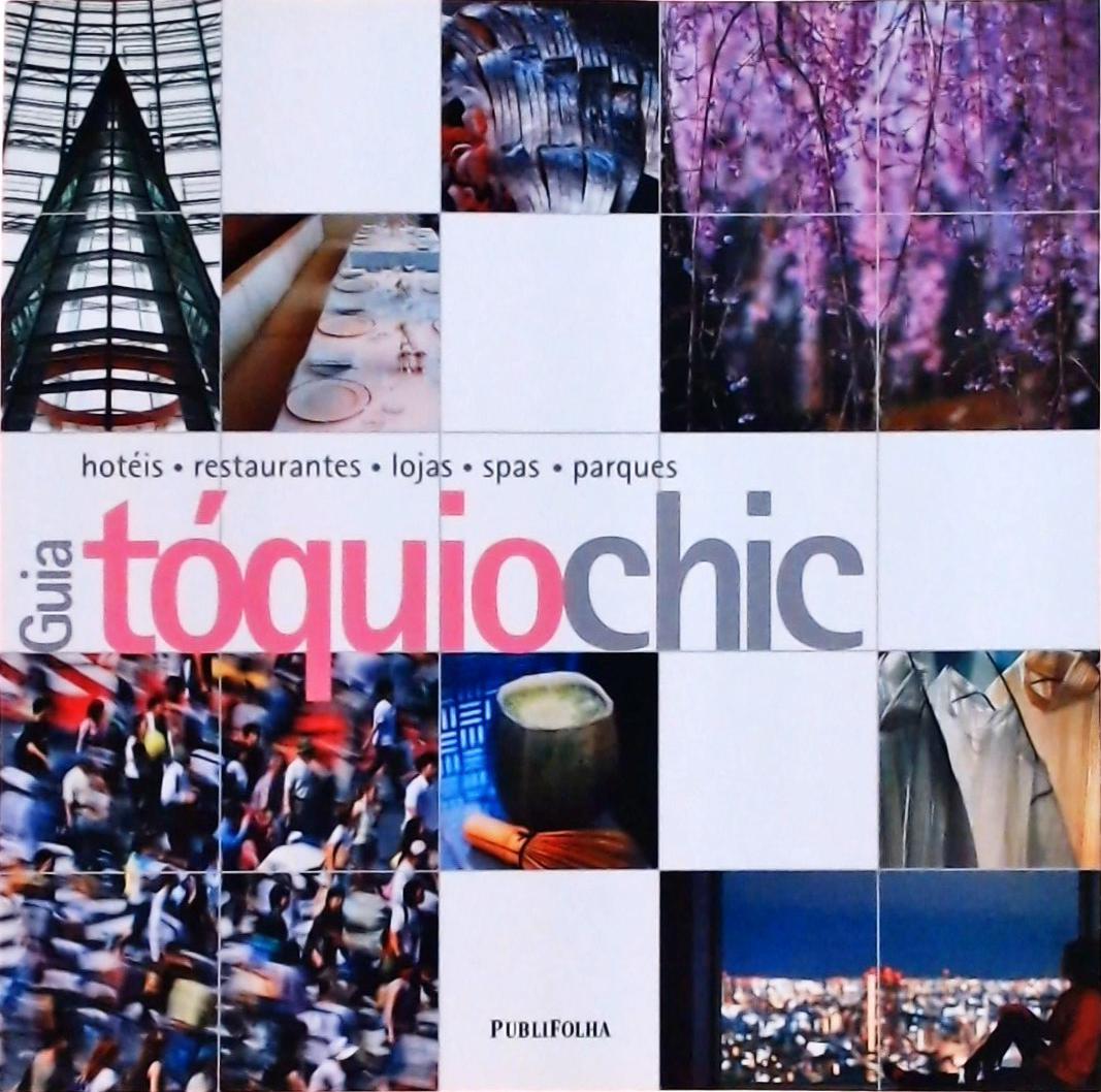 Guia Tóquio Chic: Hotéis, Restaurantes, Lojas, Spas, Parques