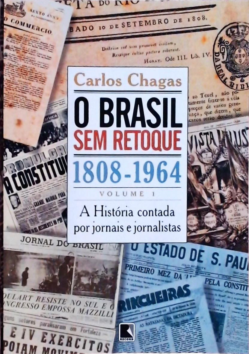 Brasil Sem Retoque: 1808-1964 (Vol. 1)
