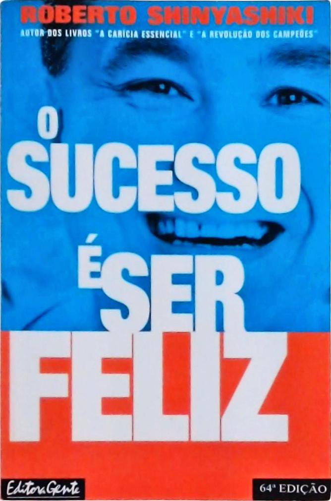 O Sucesso É Ser Feliz