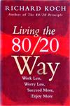 Living The 80/20 Way Work Less, Worry Less, Succeed More, Enjoy More