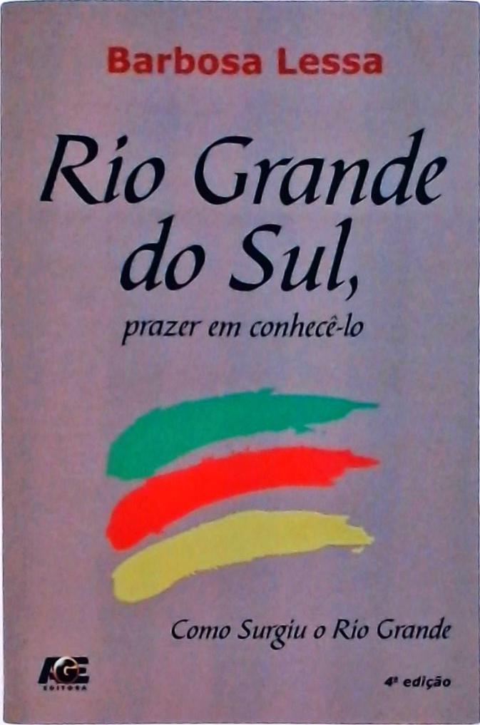 Rio Grande Do Sul, Prazer Em Conhecê-lo: Como Surgiu O Rio Grande