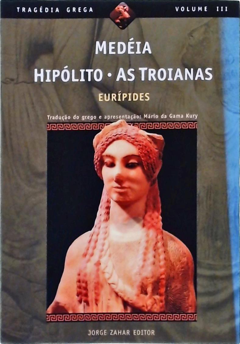Medéia, Hipólito, As Troianas