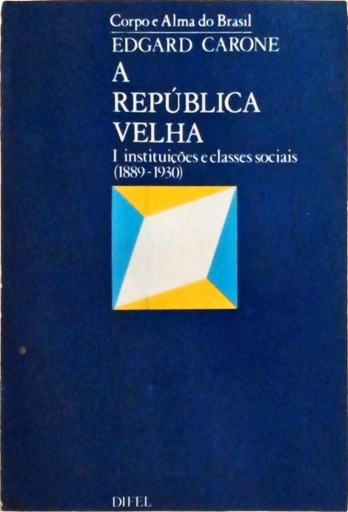 A República Velha I: Instituições e Classes Sociais (1889-1930)