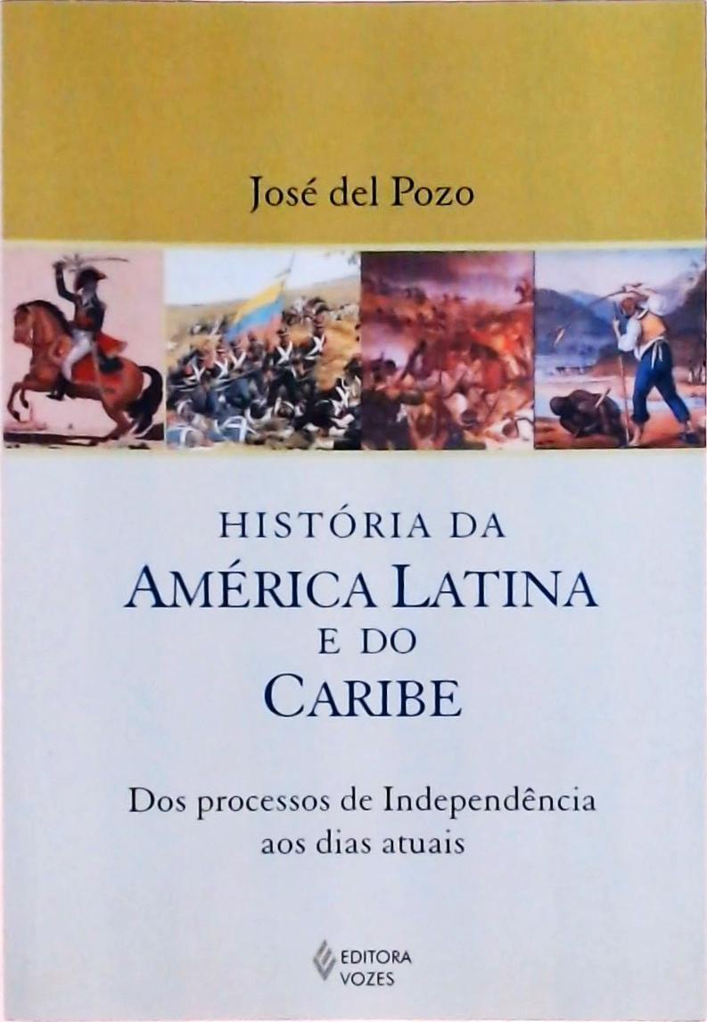 História da América Latina e do Caribe: Dos Processos de Independência aos Dias Atuais