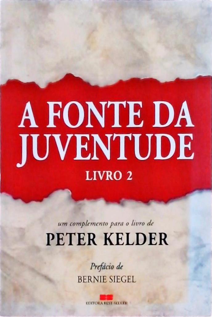 Fonte Da Juventude Vol 2: Um Complemento Para O Livro De Peter Kelder