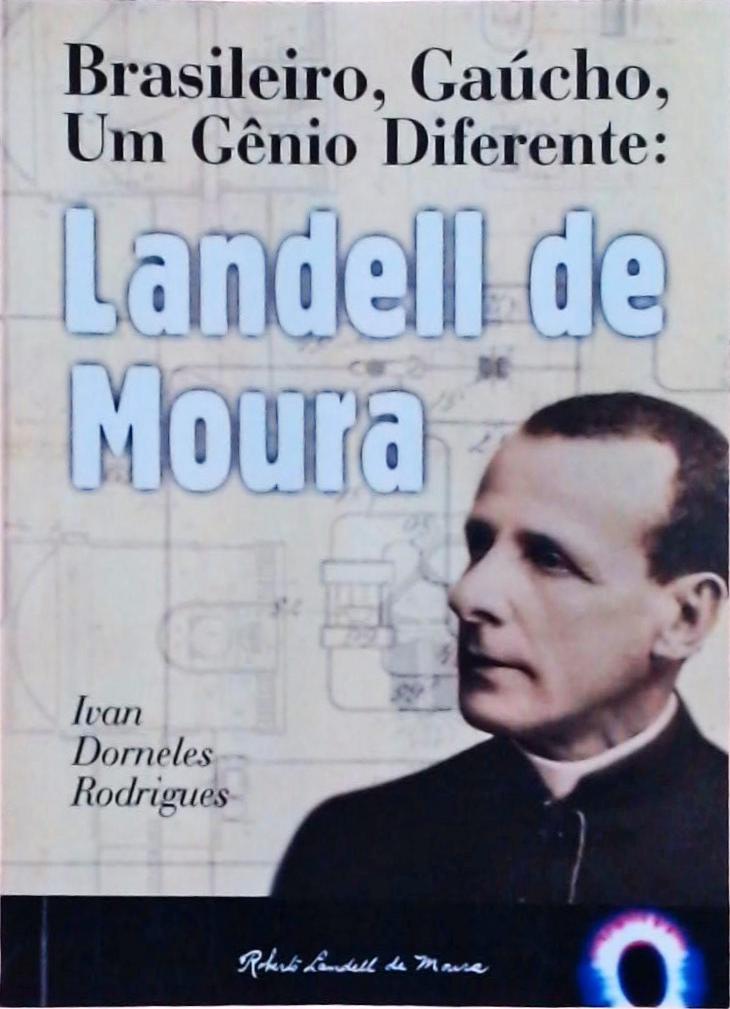 Brasileiro, Gaúcho, Um Gênio Diferente: Landell De Moura