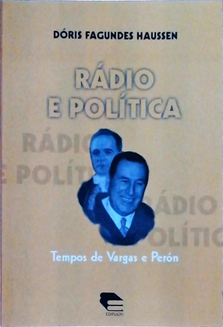 Rádio E Política: Tempos De Vargas E Perón