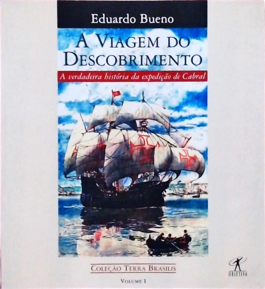 A Viagem Do Descobrimento: A Verdadeira História Da Expedição De Cabral (Terra Brasilis; 1)
