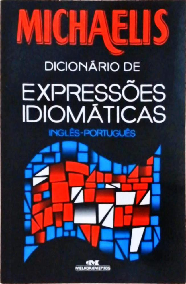 Michaelis Dicionário De Expressões Idiomáticas: Inglês-Português (2008)