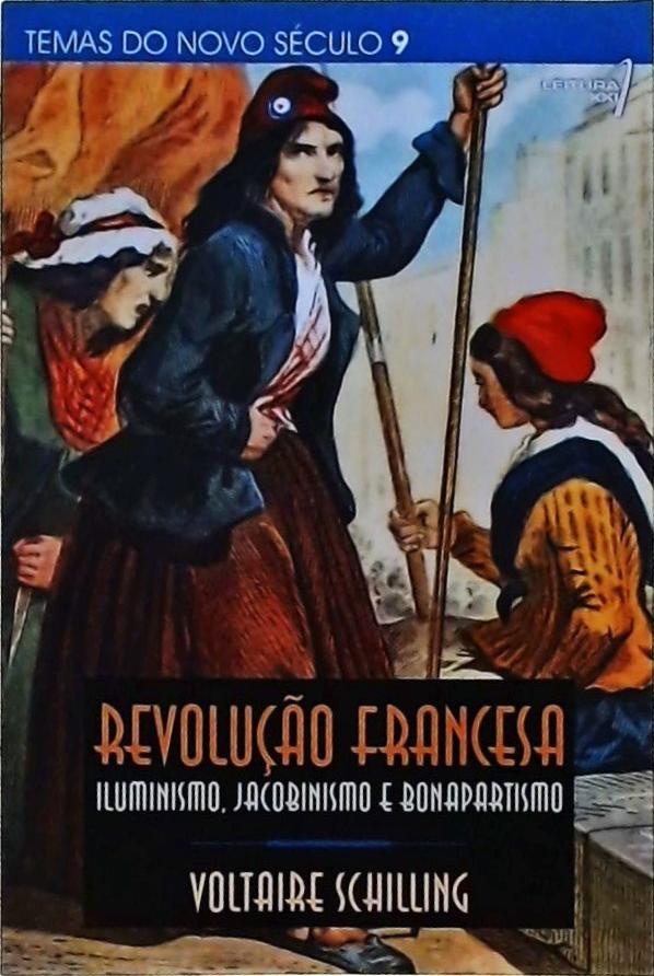 Revolução Francesa: Iluminismo, Jacobinismo E Bonapartismo