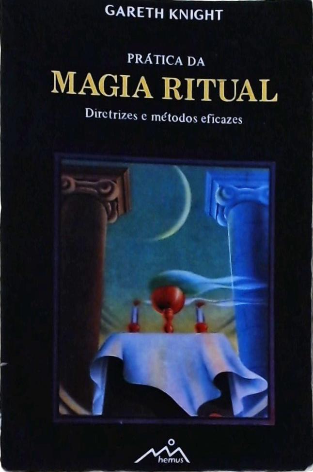 Prática Da Magia Ritual: Diretrizes E Métodos Eficazes