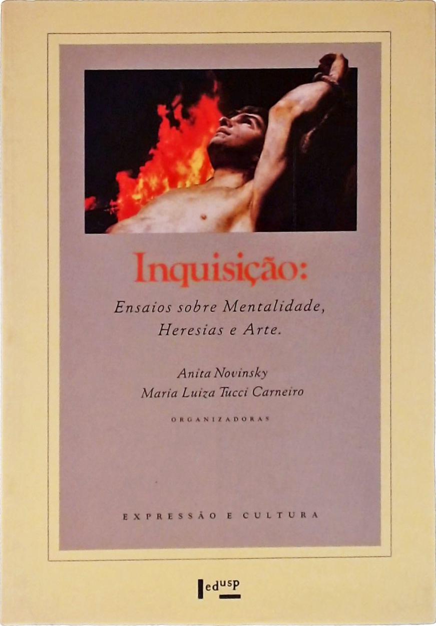 Inquisição: Ensaios Sobre Mentalidade, Heresias E Arte