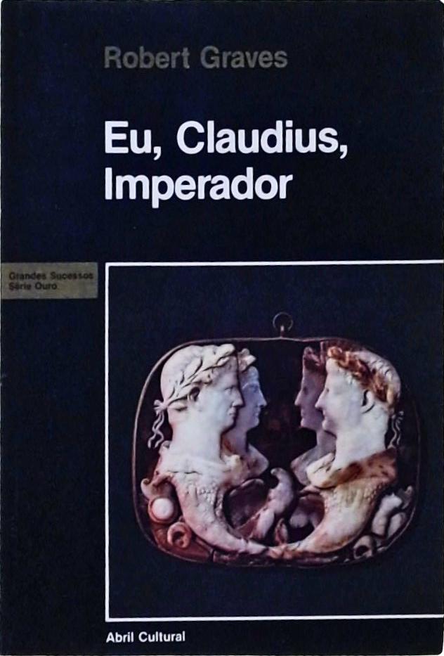 Eu, Claudius, Imperador: Da Autobiografia de Tiberius Claudius, Imperador dos Romanos