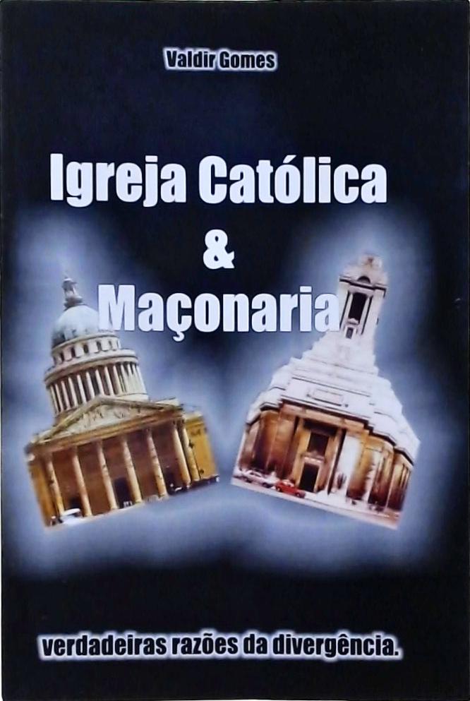 Igreja Católica & Maçonaria: Verdadeiras razões da divergência