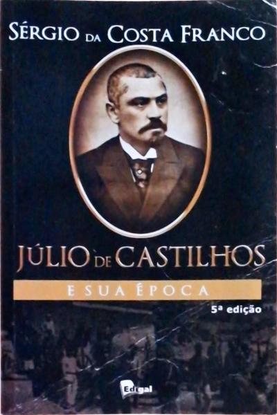 Júlio De Castilhos E Sua Época