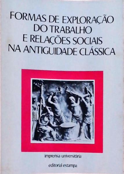 Formas De Exploração Do Trabalho E Relações Sociais Na Antiguidade Clássica